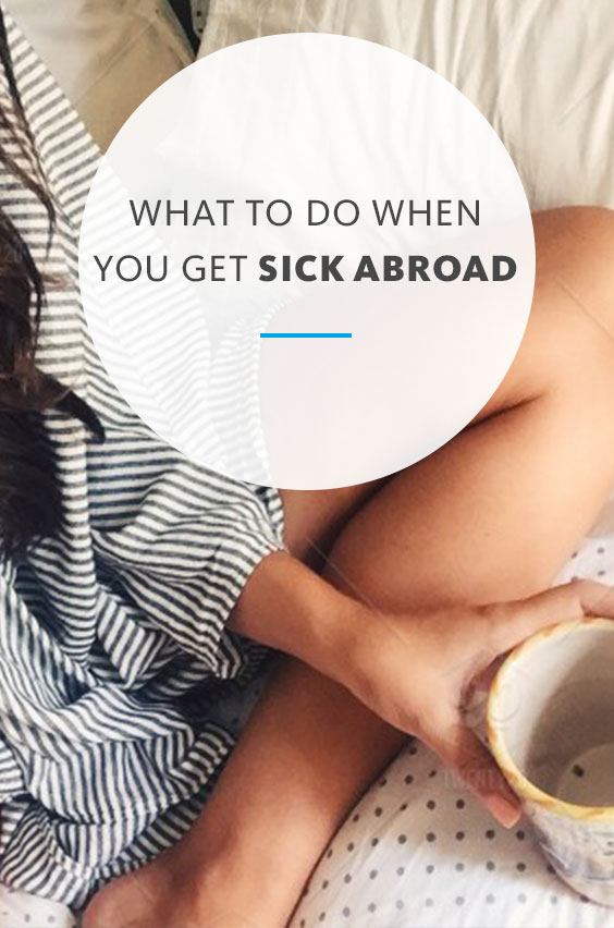 Your sick abroad, but mom is a thousand miles away. Here's what to do, who to call and how you can prepare in advance to stay healthy while abroad.